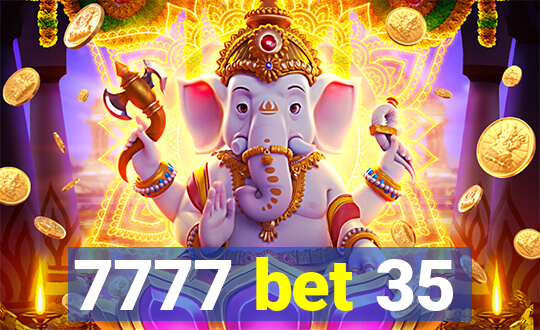 7777 bet 35